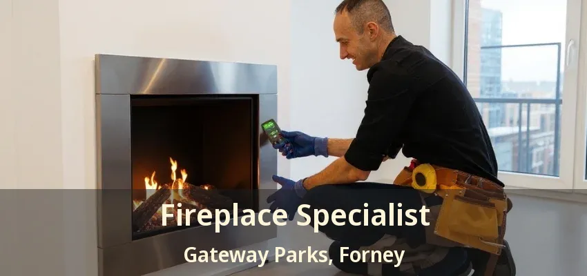 Fireplace Specialist Gateway Parks, Forney - TX