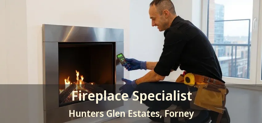 Fireplace Specialist Hunters Glen Estates, Forney - TX