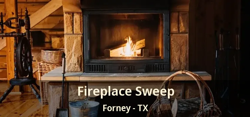 Fireplace Sweep Forney - TX