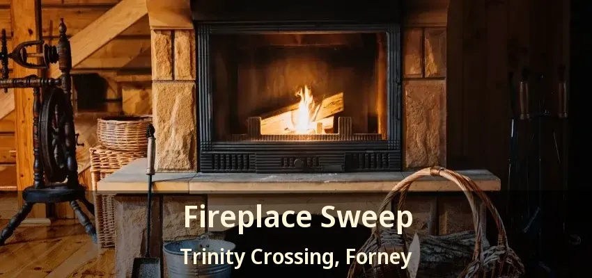 Fireplace Sweep Trinity Crossing, Forney - TX