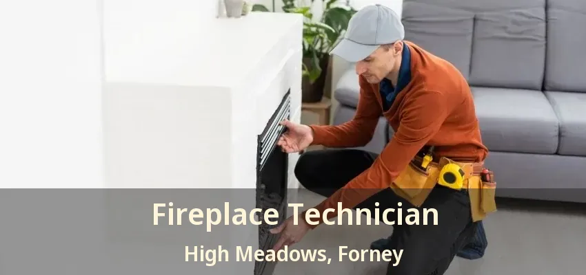 Fireplace Technician High Meadows, Forney - TX