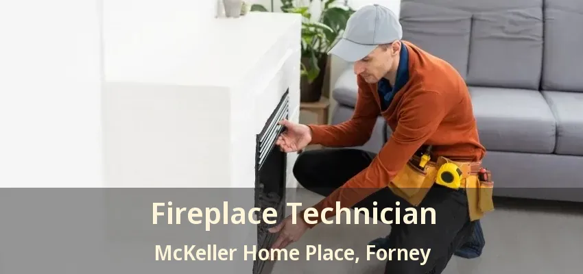 Fireplace Technician McKeller Home Place, Forney - TX