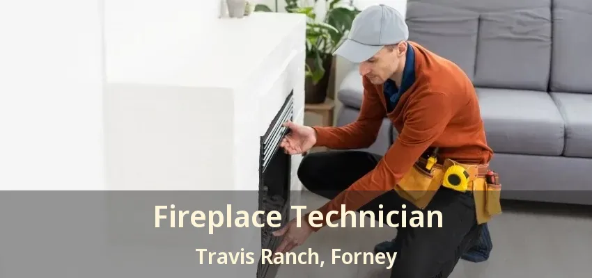Fireplace Technician Travis Ranch, Forney - TX