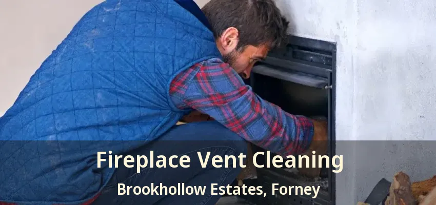 Fireplace Vent Cleaning Brookhollow Estates, Forney - TX