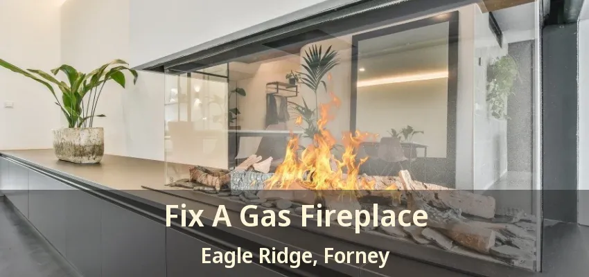 Fix A Gas Fireplace Eagle Ridge, Forney - TX