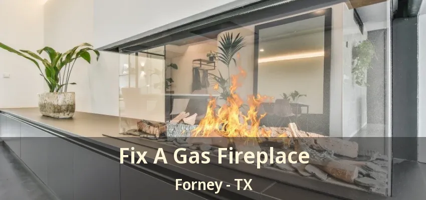 Fix A Gas Fireplace Forney - TX