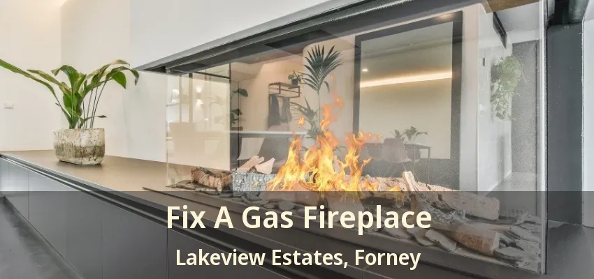 Fix A Gas Fireplace Lakeview Estates, Forney - TX