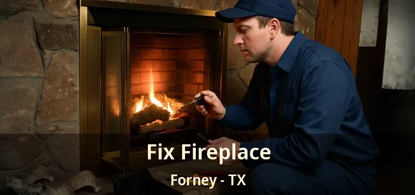 Fix Fireplace Forney - TX