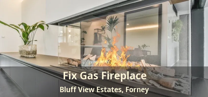 Fix Gas Fireplace Bluff View Estates, Forney - TX