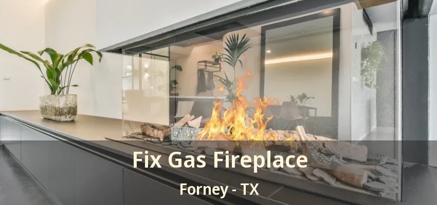 Fix Gas Fireplace Forney - TX