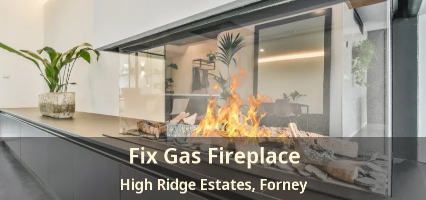 Fix Gas Fireplace High Ridge Estates, Forney - TX