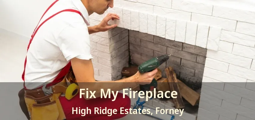 Fix My Fireplace High Ridge Estates, Forney - TX