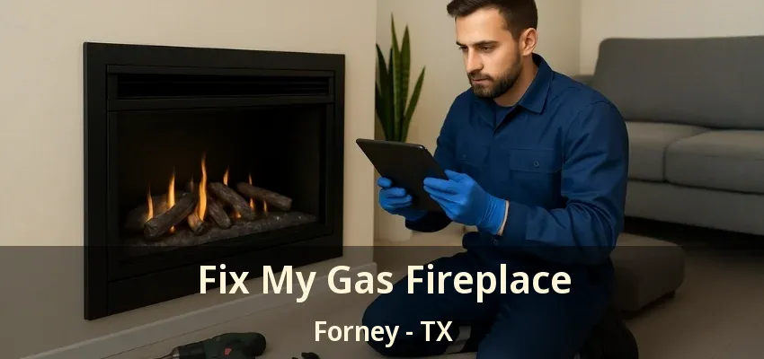 Fix My Gas Fireplace Forney - TX