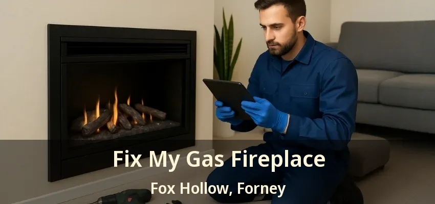 Fix My Gas Fireplace Fox Hollow, Forney - TX