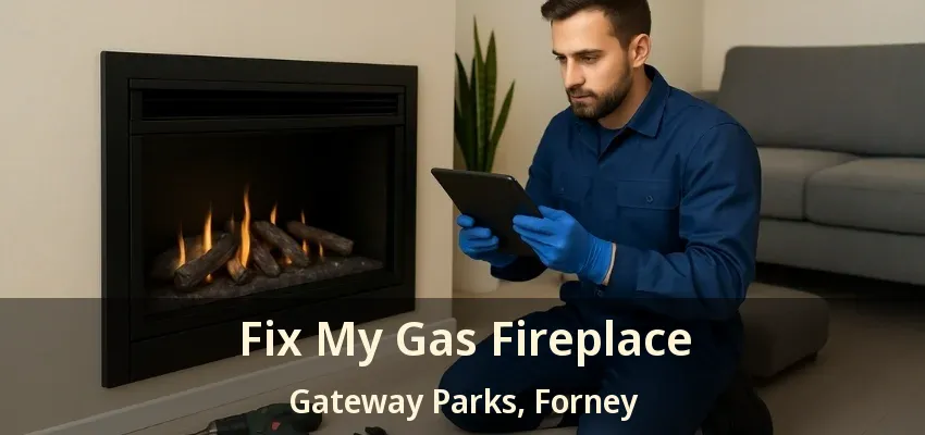 Fix My Gas Fireplace Gateway Parks, Forney - TX