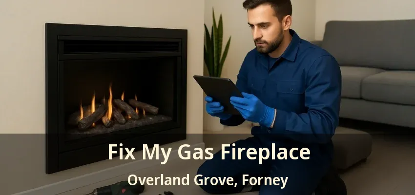 Fix My Gas Fireplace Overland Grove, Forney - TX