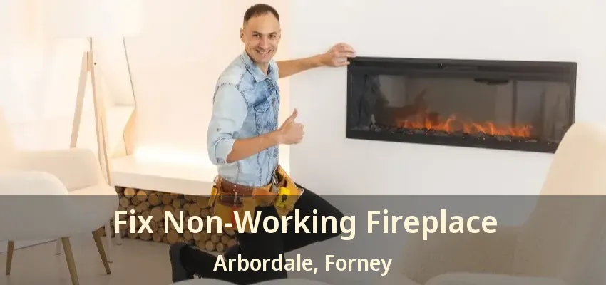 Fix Non-Working Fireplace Arbordale, Forney - TX