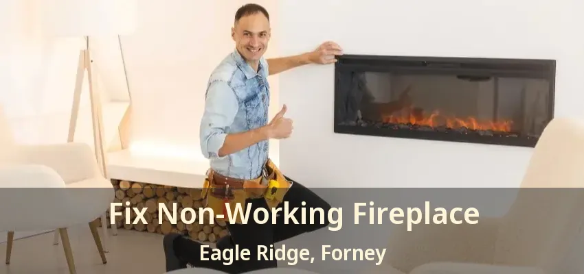Fix Non-Working Fireplace Eagle Ridge, Forney - TX