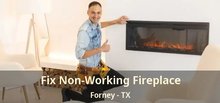 Fix Non-Working Fireplace Forney - TX