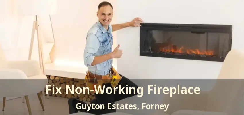 Fix Non-Working Fireplace Guyton Estates, Forney - TX
