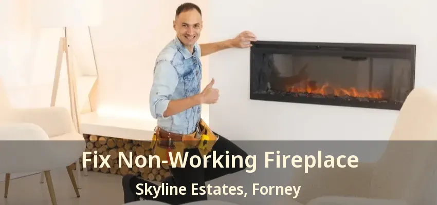 Fix Non-Working Fireplace Skyline Estates, Forney - TX