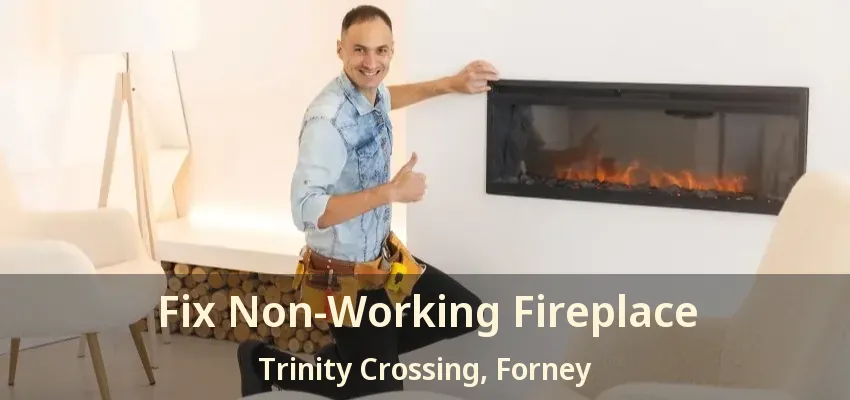 Fix Non-Working Fireplace Trinity Crossing, Forney - TX