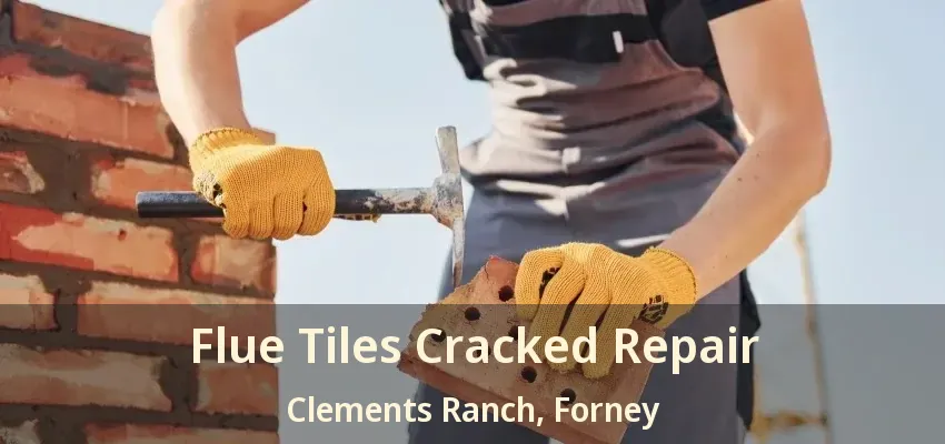 Flue Tiles Cracked Repair Clements Ranch, Forney - TX