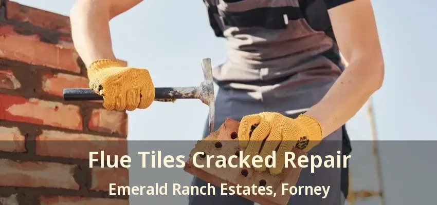 Flue Tiles Cracked Repair Emerald Ranch Estates, Forney - TX