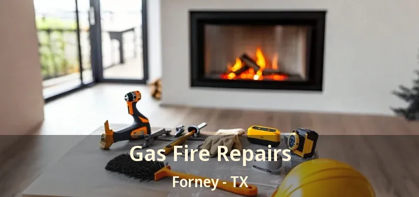 Gas Fire Repairs Forney - TX