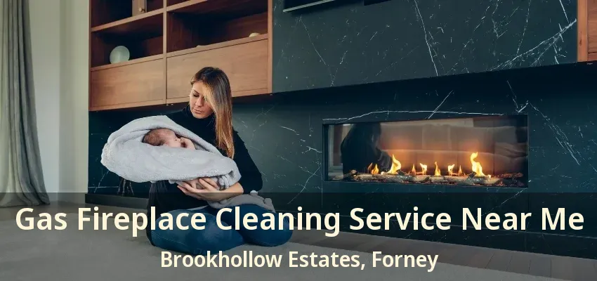 Gas Fireplace Cleaning Service Near Me Brookhollow Estates, Forney - TX