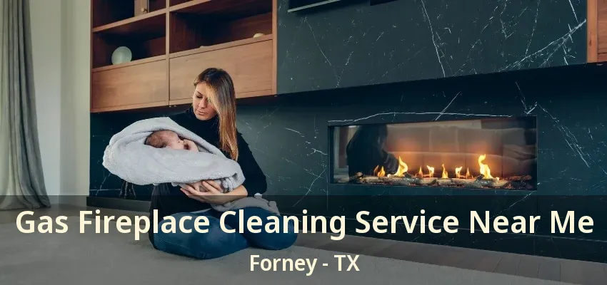 Gas Fireplace Cleaning Service Near Me Forney - TX