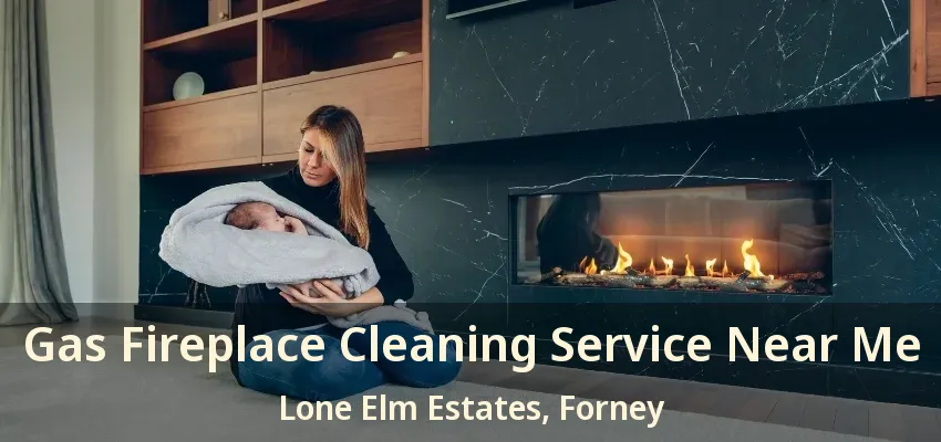 Gas Fireplace Cleaning Service Near Me Lone Elm Estates, Forney - TX