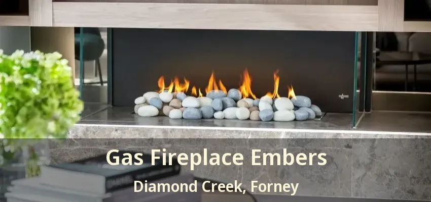Gas Fireplace Embers Diamond Creek, Forney - TX