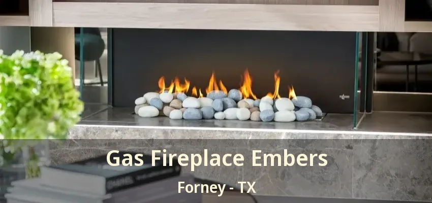 Gas Fireplace Embers Forney - TX