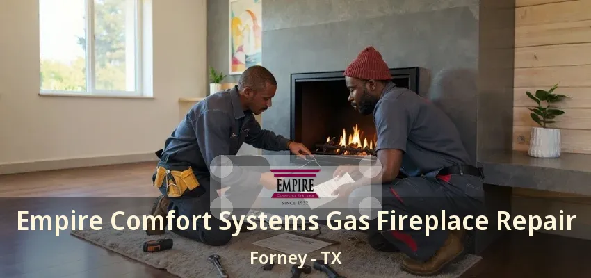 Empire Comfort Systems Gas Fireplace Repair Forney - TX