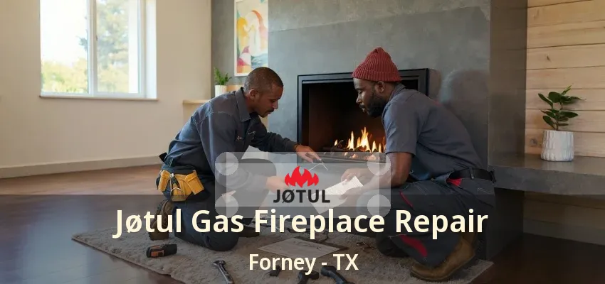 Jøtul Gas Fireplace Repair Forney - TX