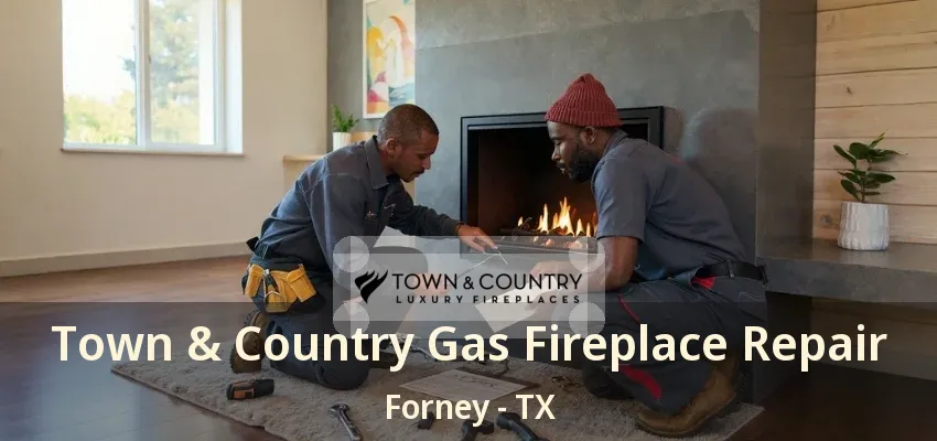 Town & Country Gas Fireplace Repair Forney - TX