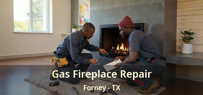 Gas Fireplace Repair Forney - TX