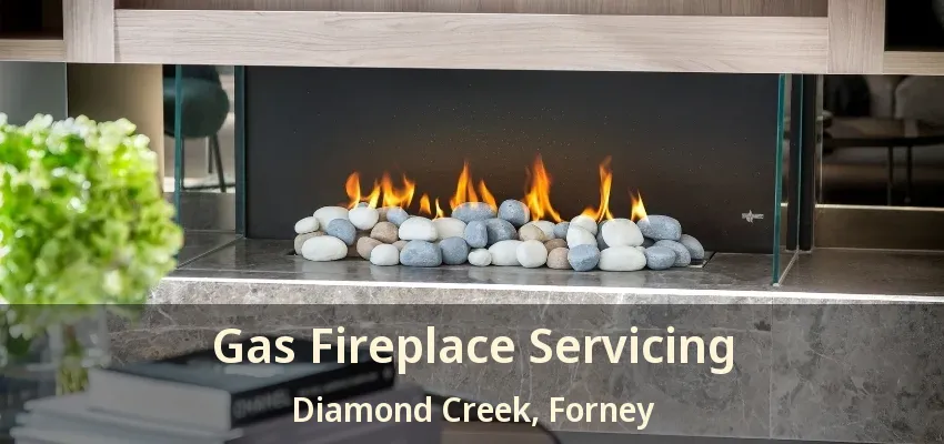 Gas Fireplace Servicing Diamond Creek, Forney - TX