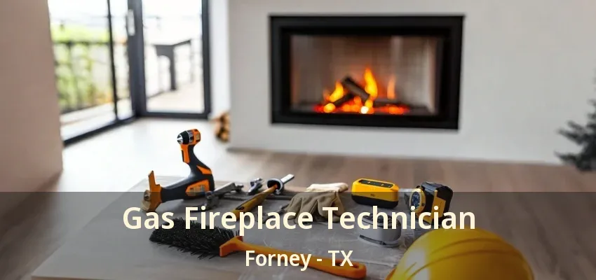 Gas Fireplace Technician Forney - TX
