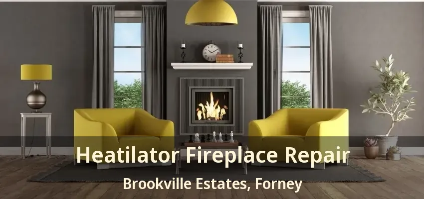 Heatilator Fireplace Repair Brookville Estates, Forney - TX