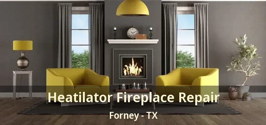 Heatilator Fireplace Repair Forney - TX