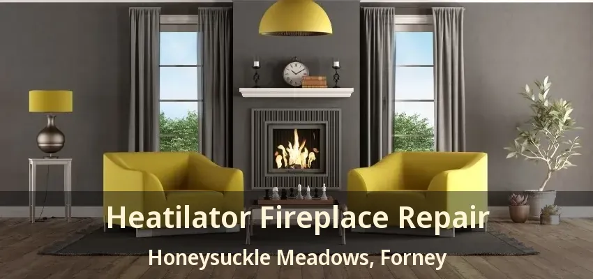 Heatilator Fireplace Repair Honeysuckle Meadows, Forney - TX