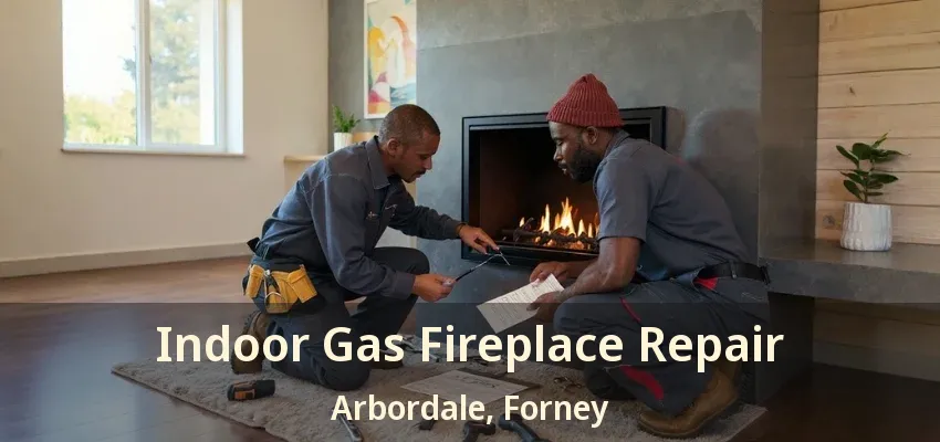 Indoor Gas Fireplace Repair Arbordale, Forney - TX