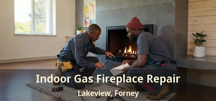 Indoor Gas Fireplace Repair Lakeview, Forney - TX