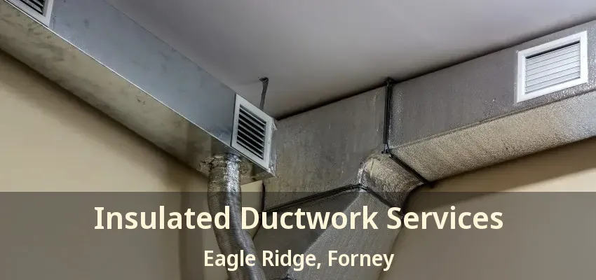 Insulated Ductwork Services Eagle Ridge, Forney - TX