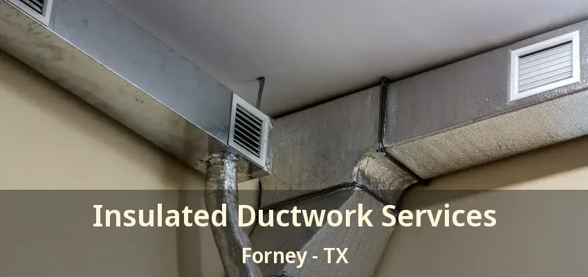 Insulated Ductwork Services Forney - TX