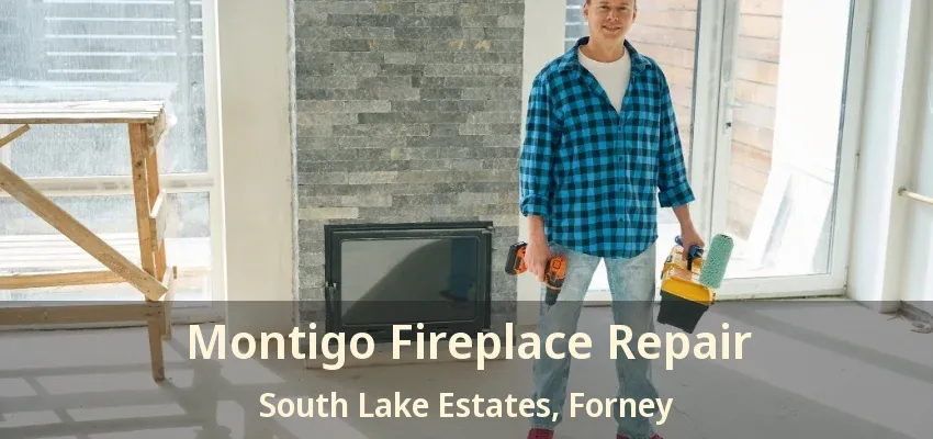 Montigo Fireplace Repair South Lake Estates, Forney - TX