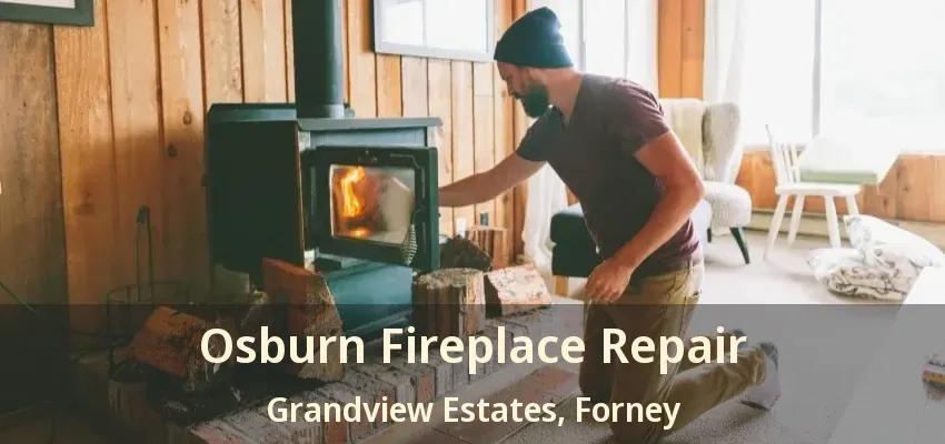 Osburn Fireplace Repair Grandview Estates, Forney - TX