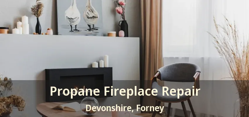 Propane Fireplace Repair Devonshire, Forney - TX